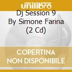 Dj Session 9 By Simone Farina (2 Cd) cd