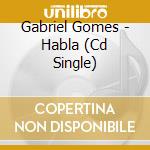 Gabriel Gomes - Habla (Cd Single) cd