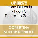 Leone Di Lernia - Fuori O Dentro Lo Zoo (3 Cd) cd