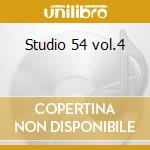 Studio 54 vol.4 cd musicale di STUDIO 54 VOL.4 AA.V