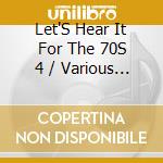 Let'S Hear It For The 70S 4 / Various - Let'S Hear It For The 70S 4 / Various cd