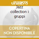 Jazz collection i gruppi cd musicale di Jazz collection i gr