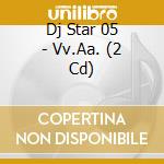 Dj Star 05 - Vv.Aa. (2 Cd) cd