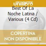 Best Of La Noche Latina / Various (4 Cd) cd musicale di BEST OF LATIN AA.VV.