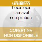 Loca loca carnaval compilation cd