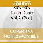 80's 90's Italian Dance Vol.2 (2cd) cd musicale di Artisti Vari