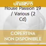 House Passion 19 / Various (2 Cd) cd