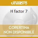 H factor 7 cd musicale di Artisti Vari