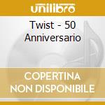 Twist - 50 Anniversario cd musicale di Artisti Vari
