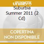 Suburbia Summer 2011 (2 Cd) cd
