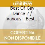 Best Of Gay Dance 2 / Various - Best Of Gay Dance 2 / Various cd