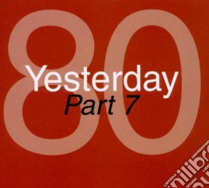 Yesterday '80 - Part 7 (2 Cd) cd musicale di Artisti Vari
