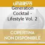 Generation Cocktail - Lifestyle Vol. 2 cd musicale di Artisti Vari