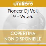 Pioneer Dj Vol. 9 - Vv.aa. cd