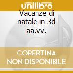 Vacanze di natale in 3d aa.vv. cd