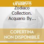 Zodiaco Collection. Acquario By Andrea Gelli cd musicale di Collection Zodiaco