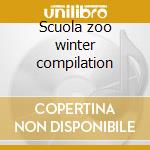 Scuola zoo winter compilation cd musicale di Artisti Vari