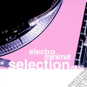 Electro Minimal Selection 13 (2 Cd) cd musicale di Artisti Vari
