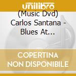 (Music Dvd) Carlos Santana - Blues At Montreux cd musicale