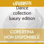 Dance collection luxury edition cd musicale di Artisti Vari