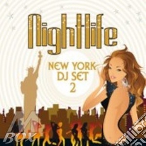 Nightlife New York Dj Set 2 - Vv.aa. - (2 Cd) cd musicale di Artisti Vari