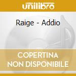 Raige - Addio cd musicale di Raige