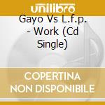 Gayo Vs L.f.p. - Work (Cd Single) cd