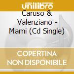 Caruso & Valenziano - Mami (Cd Single) cd