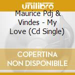 Maurice Pdj & Vindes - My Love (Cd Single) cd