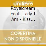 Royaldream Feat. Lady I Am - Kiss Of Fire (Cd Single) cd