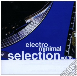 Electro Minimal Selection 15 (2 Cd) cd musicale di Artisti Vari