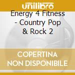Energy 4 Fitness - Country Pop & Rock 2 cd
