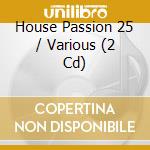 House Passion 25 / Various (2 Cd) cd musicale di Artisti Vari