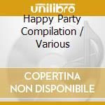 Happy Party Compilation / Various cd musicale di Artisti Vari