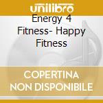 Energy 4 Fitness- Happy Fitness cd