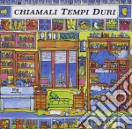 Tempi Duri - Chiamateli Tempi Duri