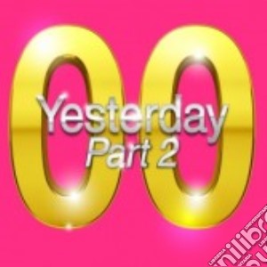 Yesterday '00 Part 2 (2 Cd) cd musicale di Artisti Vari
