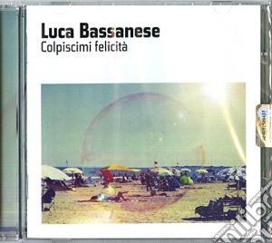 Luca Bassanese - Colpiscimi Felicita' cd musicale di Luca Bassanese