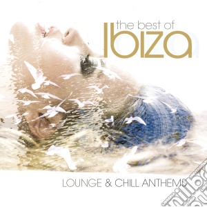 Best Of Ibiza Lounge And Chill Anthems (The)(2 Cd) / Various cd musicale di Artisti Vari
