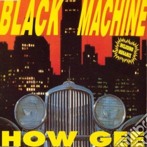 (LP Vinile) Black Machine - How Gee (25th Anniversary Edition) lp vinile di Black Machine