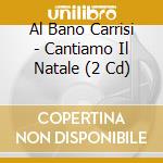 Al Bano Carrisi - Cantiamo Il Natale (2 Cd) cd
