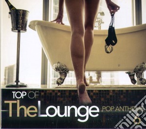 Top Of The Lounge - Pop Anthems 6 cd musicale di Top Of The Lounge