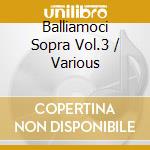 Balliamoci Sopra Vol.3 / Various cd