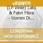 (LP Vinile) Lato & Fabri Fibra - Uomini Di Mare lp vinile