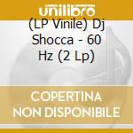 (LP Vinile) Dj Shocca - 60 Hz (2 Lp) lp vinile