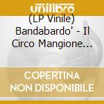 (LP Vinile) Bandabardo' - Il Circo Mangione (500 Copie Vinile Blu Trasparente 180 Gr.) lp vinile