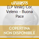 (LP Vinile) Cor Veleno - Buona Pace lp vinile