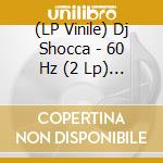 (LP Vinile) Dj Shocca - 60 Hz (2 Lp) (Picture Disc) vinile