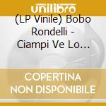 (LP Vinile) Bobo Rondelli - Ciampi Ve Lo Faccio Vedere Io (Live) (2 Lp+Cd+Poster) (Red Vinyl) vinile