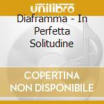 Diaframma - In Perfetta Solitudine cd
